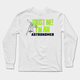 Professions: Trust Me, I'm an Astronomer Long Sleeve T-Shirt